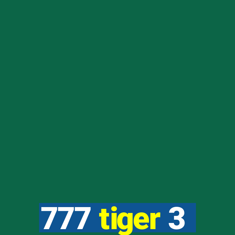 777 tiger 3